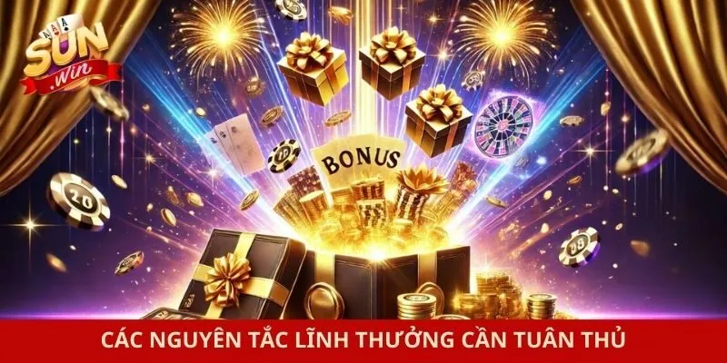 Các nguyên tắc lĩnh thưởng cần tuân thủ
