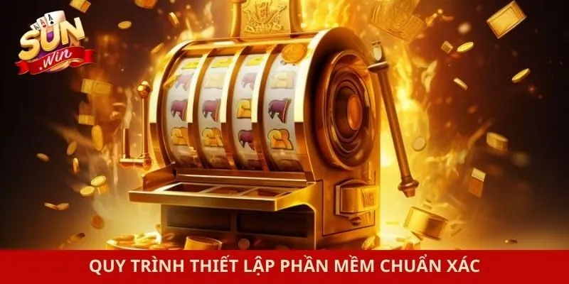 Quy trình thiết lập phần mềm chuẩn xác