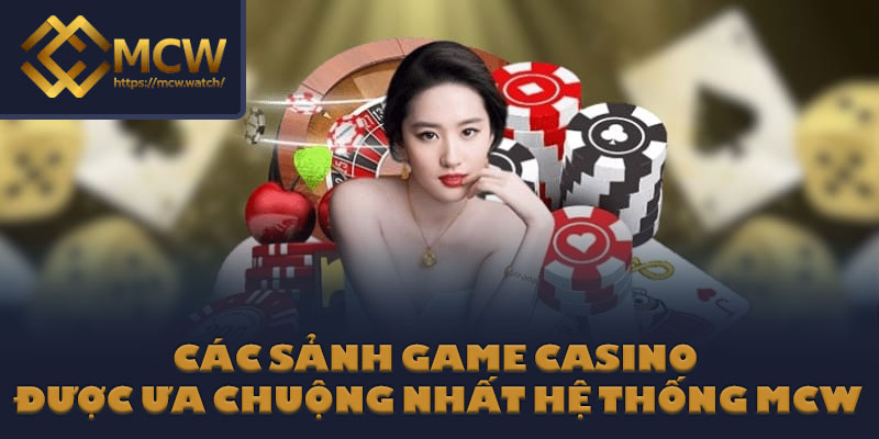 Các sảnh game casino được ưa chuộng nhất hệ thống MCW