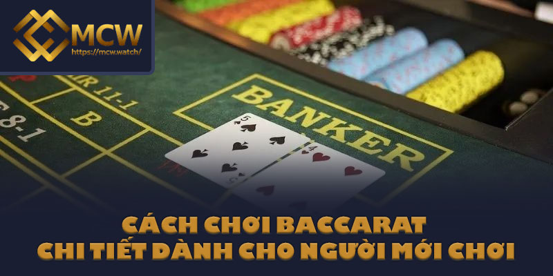 Cách chơi Baccarat chi tiết dành cho người mới chơi