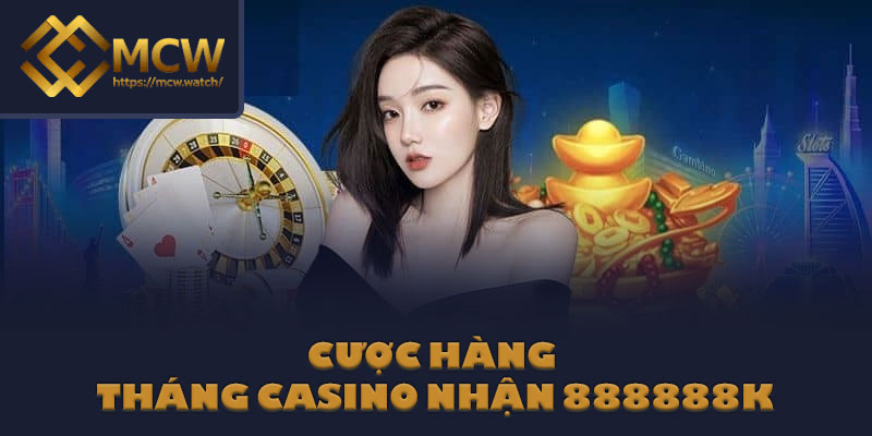Cược hàng tháng casino nhận 888888k