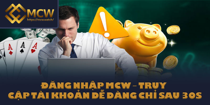 Đăng Nhập MCW – Truy Cập Tài Khoản Dễ Dàng Chỉ Sau 30s
