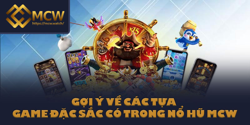 Gợi ý về các tựa game đặc sắc có trong nổ hũ MCW