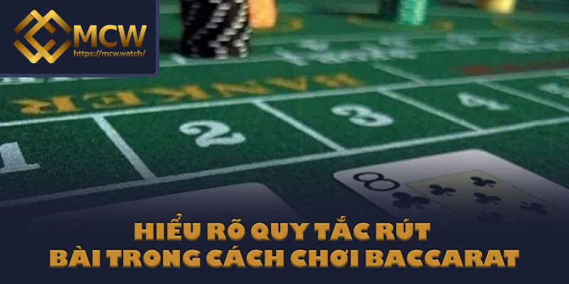 Hiểu rõ quy tắc rút bài trong cách chơi Baccarat