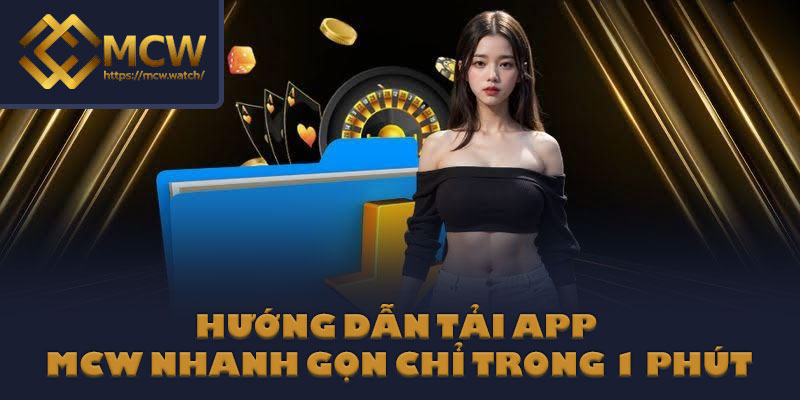 Hướng dẫn tải app MCW nhanh gọn chỉ trong 1 phút