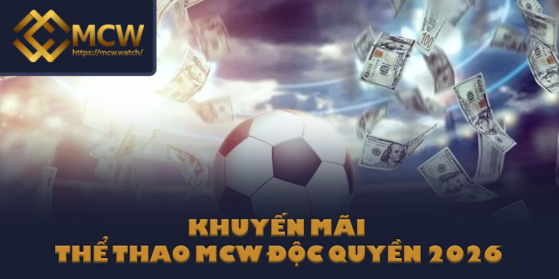 Khuyến mãi thể thao MCW độc quyền 2026