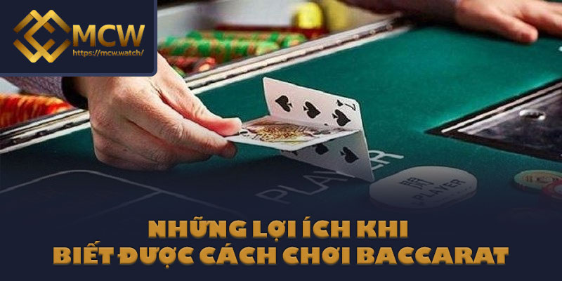 Những lợi ích khi biết được cách chơi Baccarat