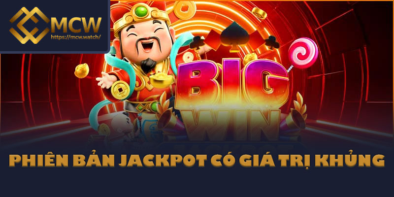 Phiên bản jackpot có giá trị khủng