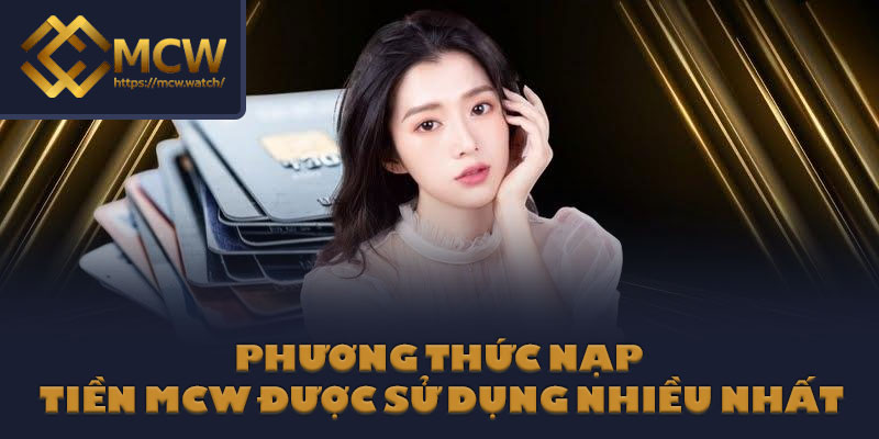 Phương thức nạp tiền MCW được sử dụng nhiều nhất