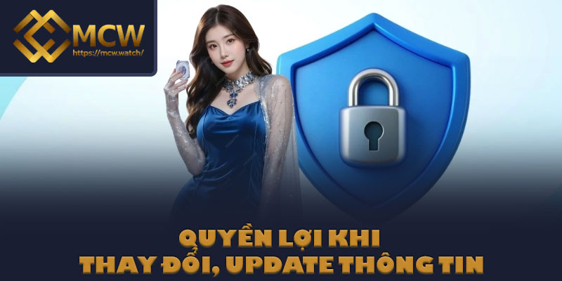 Quyền lợi khi thay đổi, update thông tin