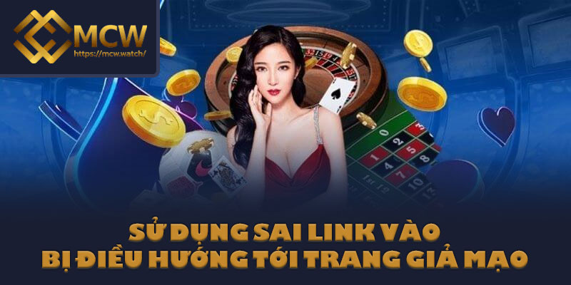 Sử dụng sai link vào, bị điều hướng tới trang giả mạo