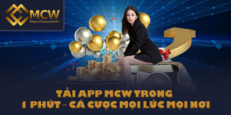 Tải App MCW Trong 1 Phút – Cá Cược Mọi Lúc Mọi Nơi
