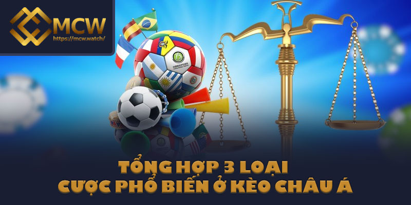 Tổng hợp 3 loại cược phổ biến ở kèo Châu Á