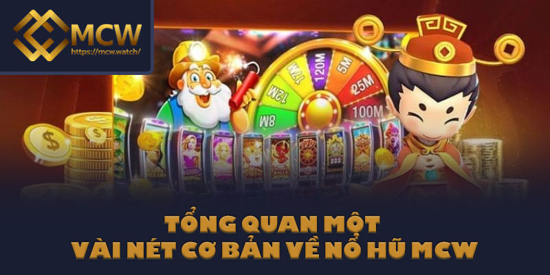 Tổng quan một vài nét cơ bản về nổ hũ MCW